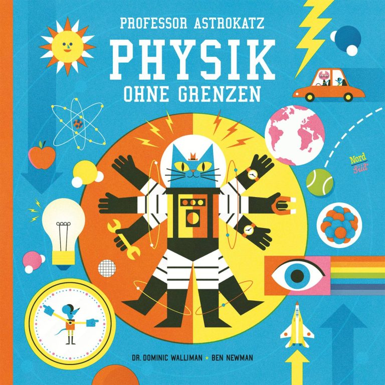 Professor Astrokatz Physik ohne Grenzen von Dominic Walliman, Ben Newman Professor Astrokatz Physik ohne Grenzen von Dominic Walliman, Ben Newman