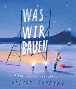 Was wir bauen von Oliver Jeffers