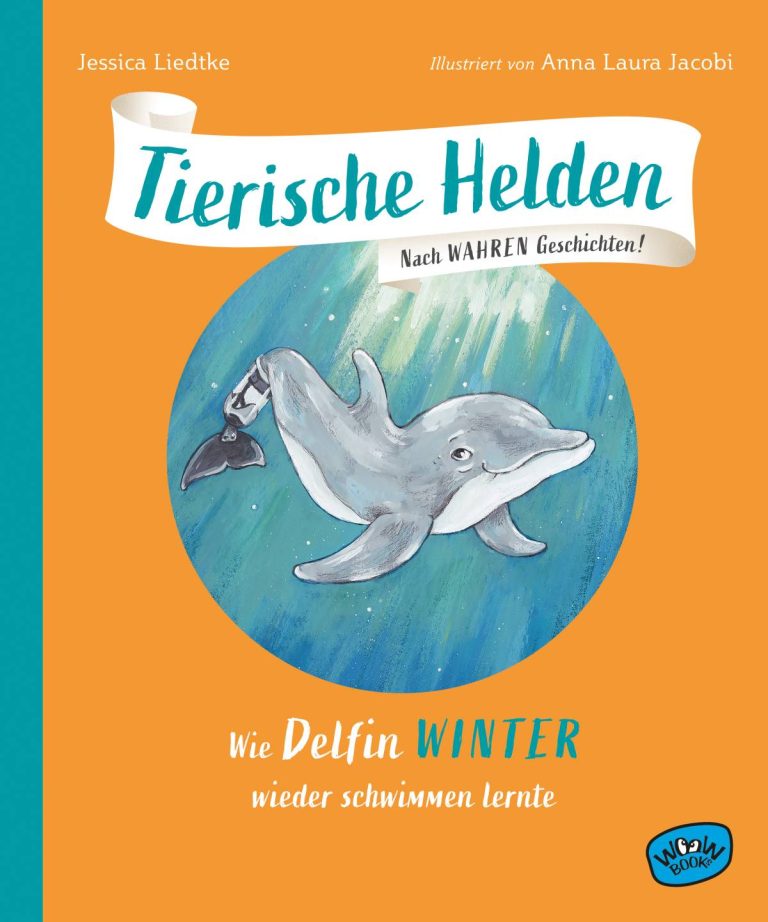 Tierische Helden: Wie Delfin Winter wieder schwimmen lernte von Jessica Liedtke Tierische Helden: Wie Delfin Winter wieder schwimmen lernte von Jessica Liedtke