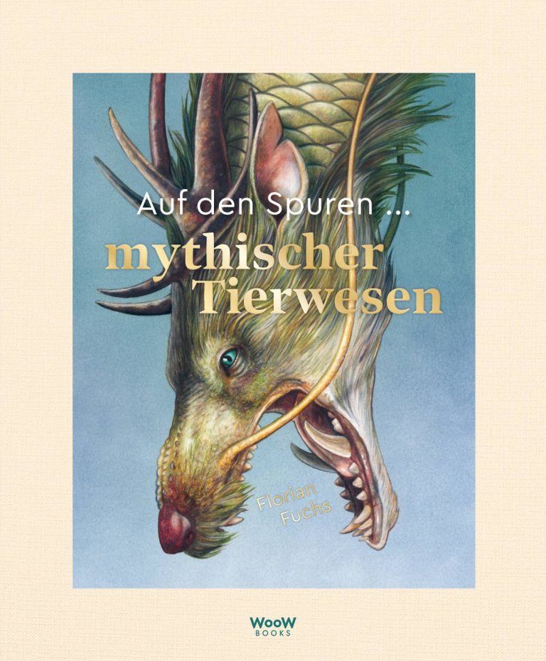 Auf den Spuren mythischer Tierwesen von Florian Fuchs Auf den Spuren mythischer Tierwesen von Florian Fuchs