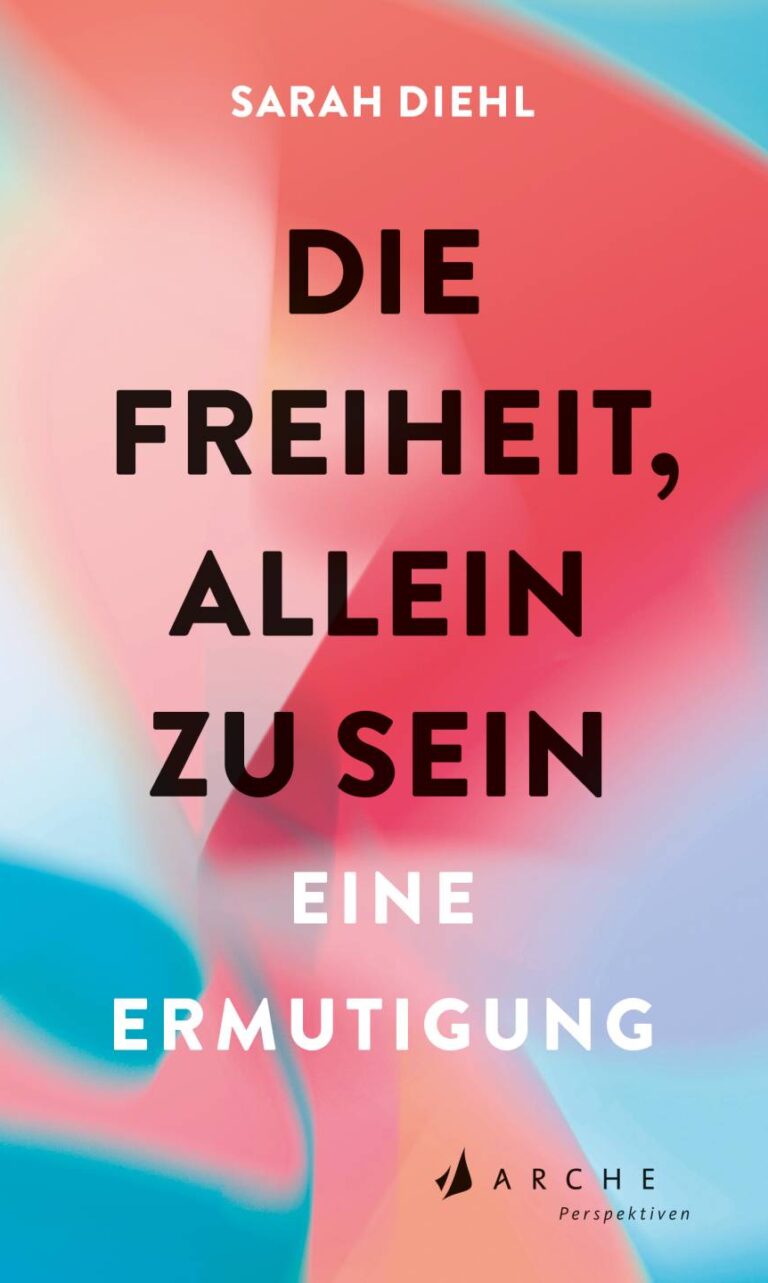 Die Freiheit, allein zu sein von Sarah Diehl