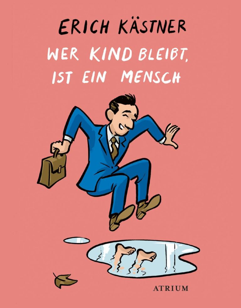 Wer Kind bleibt, ist ein Mensch von Erich Kästner Wer Kind bleibt, ist ein Mensch von Erich Kästner