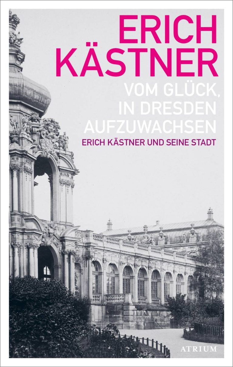 Vom Glück, in Dresden aufzuwachsen von Erich Kästner Vom Glück, in Dresden aufzuwachsen von Erich Kästner