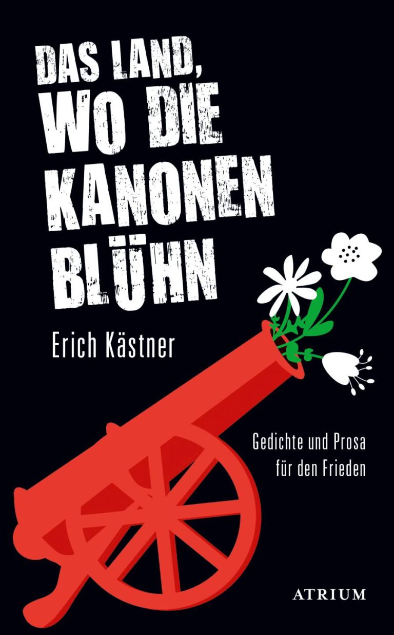 Das Land, wo die Kanonen blühn. von Erich Kästner Das Land, wo die Kanonen blühn. von Erich Kästner