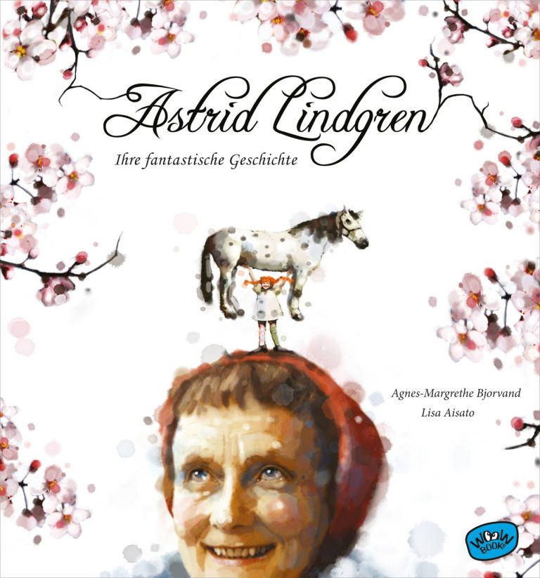 Astrid Lindgren. Ihre fantastische Geschichte von Agnes-Margrethe Bjorvand Astrid Lindgren. Ihre fantastische Geschichte von Agnes-Margrethe Bjorvand