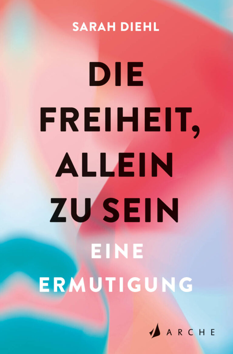 Die Freiheit, allein zu sein von Sarah Diehl